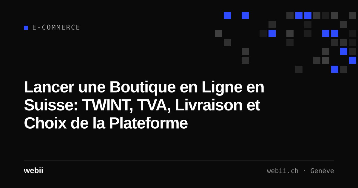 Lancer une Boutique en Ligne en Suisse: TWINT, TVA, Livraison et Choix de la Plateforme