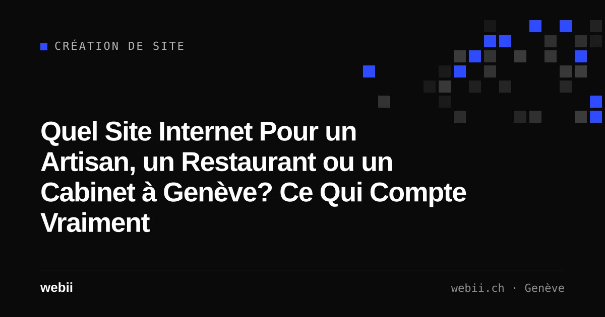 Quel Site Internet Pour un Artisan, un Restaurant ou un Cabinet à Genève? Ce Qui Compte Vraiment